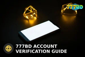777BD অ্যাকাউন্ট ভেরিফিকেশন গাইড: সম্পূর্ণ KYC প্রক্রিয়া