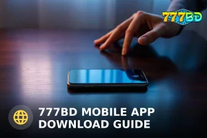 777BD মোবাইল অ্যাপ ডাউনলোড গাইড ২০২৫ – নিরাপদ ডাউনলোড ও ইনস্টল